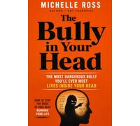 The Bully in Your Head: How to Stop the Voice in Your Head Running Your Life
