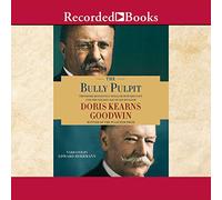 The Bully Pulpit: Theodore Roosevelt, William Howard Taft y la Edad de Oro del Periodismo