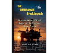 The Bumerangue Breakthrough: BP’s Bold Return to Fossil Fuels and the Future of Global Energy