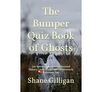 The Bumper Quiz Book of Ghosts: 250 Spooky Questions on Haunted History, Ghost Stories, Horror Movies & Halloween Fun