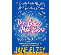 The Bun Also Rises: A Snooty Foodie Mystery with a Pinch of Magic