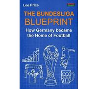 The Bundesliga Blueprint: How Germany became the Home of Football (Soccer Coaching)