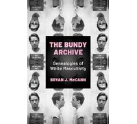 The Bundy Archive: Genealogies of White Masculinity (Horror and Monstrosity Studies Series)