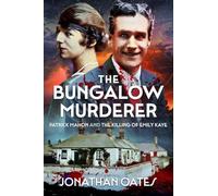 The Bungalow Murderer: Patrick Mahon and the Killing of Emily Kaye