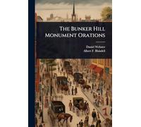 The Bunker Hill Monument Orations