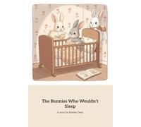 The Bunnies Who Wouldn’t Sleep: A Cozy Bedtime Tale of Playful Little Bunnies