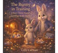 The Bunny in Training: A Story About Easter and What Really Matters