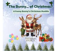 The Bunny of Christmas: A Funny Holiday Mix-Up Story for Kids: Christmas Picture Book About Patience and Friendship | Bedtime Stories for Children Ages 4-8 (Heartwarming Christmas Animal Tales)