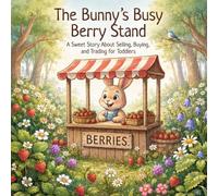 The Bunny’s Busy Berry Stand: A Sweet Story About Selling, Buying, and Trading for Toddlers | Financial Literacy for Preschoolers | Teaching Money Concepts to Kids