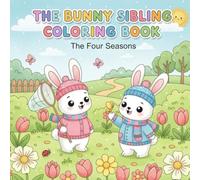 The Bunny Sibling Coloring Book - The Four Seasons: A delightful journey through spring, summer, fall, and winter with the bunny family