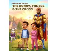 The Bunny, The Egg & The Cross (ADVENTURES IN CHARACTER)