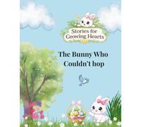 The Bunny Who Couldn't Hop: A Heartwarming Children’s Story About Friendship, Kindness, and Life Lessons for Kids
