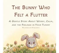 The Bunny Who Felt a Flutter: A Gentle Story About Worry, Calm, and the Feelings in Your Tummy