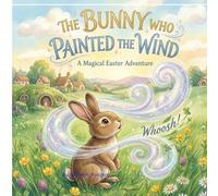 The Bunny Who Painted The Wind: A Magical Easter Adventure (Stories of Country)