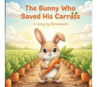 The Bunny Who Saved His Carrots: A Heartwarming Story That Teaches Kids the Joy of Saving and Smart Spending
