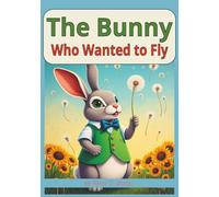 The Bunny Who Wanted to Fly