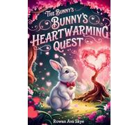 The Bunny's Heartwarming Quest: A Magical Tale of Gentle Love and Deep Friendship: 34 (Axel the Axolotl's Festive Adventure)