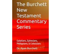 The Burchett New Testament Commentary Series: Galatians, Ephesians, Philippians, & Colossians