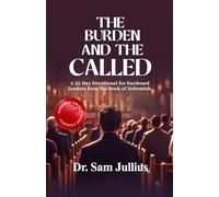 The Burden And The Called: A 52-Day Devotional for burdened Leaders from the Book of Nehemiah (THE BURDENED LEADER SERIES)