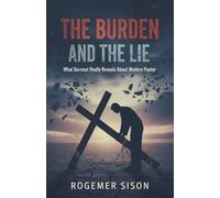 The Burden and The Lie: What Burnout Really Reveals about the Modern Pastor