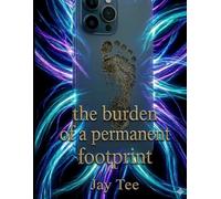 THE BURDEN OF A PERMANENT FOOTPRINT: Growing Up in a World That Never Forgets