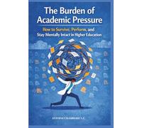 The Burden of Academic Pressure: How to Survive, Perform, and Stay Mentally Intact in Higher Education