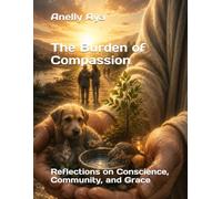 The Burden of Compassion: Reflections on Conscience, Community, and Grace