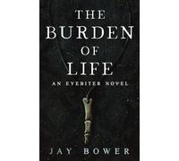 The Burden of Life: An Eyebiter Novel: 2 (The Eyebiter Saga)