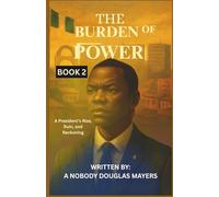THE BURDEN OF POWER: A President’s Rise, Ruin, and Reckoning (THE CANDIDATE OF THE FOGOTTEN AND BURDEN OF POWER)