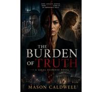 The Burden of Truth: A Gripping Legal Suspense Thriller of Murder, Family Secrets, and Political Corruption (The Truth & Justice)