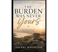 The Burden Was Never Yours: A 14-Day Journey to Release Control, Trust God, and Find Peace in a Loud World