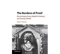 The Burdens of Proof: Discriminatory Power, Weight of Evidence, and Tenacity of Belief