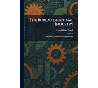 The Bureau of Animal Industry: Its History, Activities and Organization