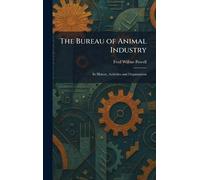 The Bureau of Animal Industry: Its History, Activities and Organization