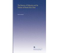 The Bureau of Fisheries and Its Station at Woods Hole Mass