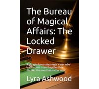 The Bureau of Magical Affairs: The Locked Drawer: A girl who loves rules meets a man who breaks them - and together they discover the ones that matter most
