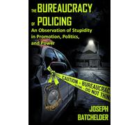 The Bureaucracy of Policing: An Observation of Stupidity in Promotion, Politics, and Power