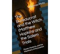 The Bureaucrat and the Witch (Matthew Hopkins and the Salem Trials: Power, Hysteria, and the Machinery of Accusation: 3 (Para-Noia: A Series on the Stories of Suspicion, Bias, and Abductive Minds)