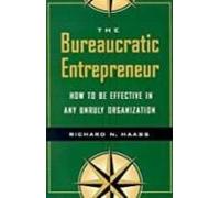 The Bureaucratic Entrepreneur : How To Be Effective In Any Unruly Orga