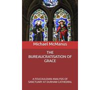 The Bureaucratisation of Grace: A Foucauldian Analysis of Sanctuary at Durham Cathedral