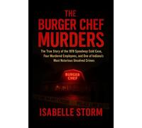 THE BURGER CHEF MURDERS: The True Story of the 1978 Speedway Cold Case, Four Murdered Employees, and One of Indiana’s Most Notorious Unsolved Crimes