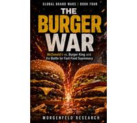 THE BURGER WAR: McDonald’s vs. Burger King and the Battle for Fast-Food Supremacy (Global Brand Wars)