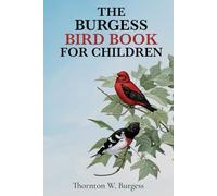The Burgess Bird Book for Children (Illustrated): The 1922 Classic Edition with Original Illustrations