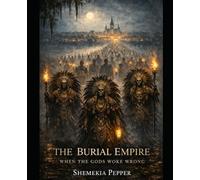 The Burial Empire: When the Gods Woke Wrong (The Death God Of The Mississippi Valley)