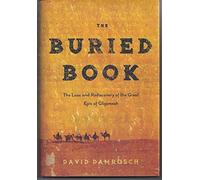 The Buried Book: The Loss and Rediscovery of the Great Epic of Gilgamesh