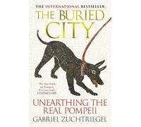 The Buried City: The Revelatory New History from the Director of Pompeii - a Sunday Times Bestseller
