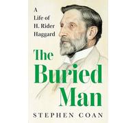 The Buried Man: A Life of H. Rider Haggard