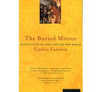 The Buried Mirror: Reflections on Spain and the New World