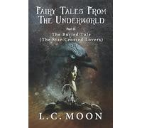 The Buried Tale: The Star-crossed Lovers (Fairy Tales from Underworld, 2)