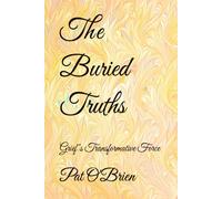 The Buried Truths: Grief"s Transformative Force